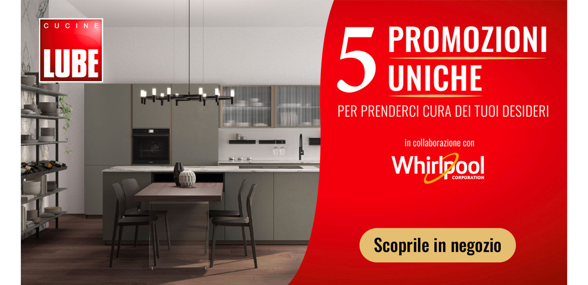 5 promozioni uniche sui modelli Cucine LUBE in collaborazione con Whirlpool. Hai tempo fino al 03 dicembre! - LUBE CREO Store Guidonia (Roma)
